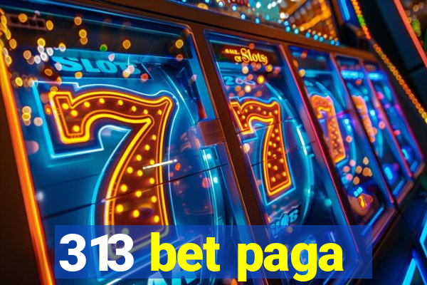 313 bet paga